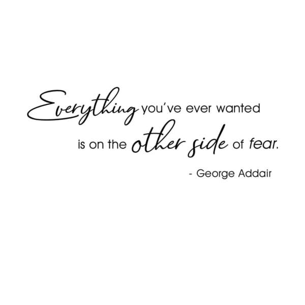 Everything You Ever Wanted Is On The Other Side Of Fear | Words Anywhere